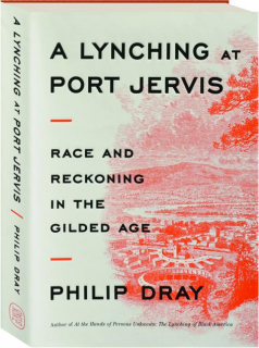 A LYNCHING AT PORT JERVIS: Race and Reckoning in the Gilded Age