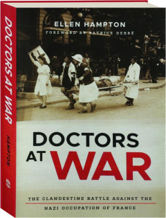 DOCTORS AT WAR: The Clandestine Battle Against the Nazi Occupation of France