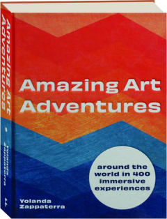 AMAZING ART ADVENTURES: Around the World in 400 Immersive Experiences
