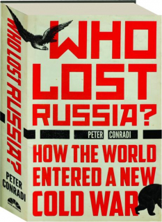 WHO LOST RUSSIA? How the World Entered a New Cold War