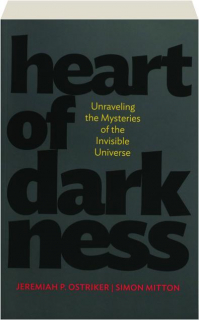 HEART OF DARKNESS: Unraveling the Mysteries of the Invisible Universe