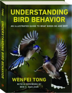 UNDERSTANDING BIRD BEHAVIOR: An Illustrated Guide to What Birds Do and Why