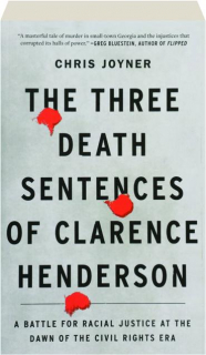 THE THREE DEATH SENTENCES OF CLARENCE HENDERSON: A Battle for Racial Justice at the Dawn of the Civil Rights Era