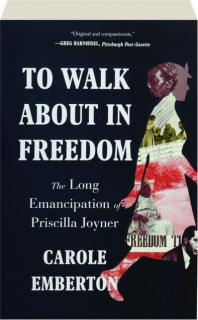 TO WALK ABOUT IN FREEDOM: The Long Emancipation of Priscilla Joyner