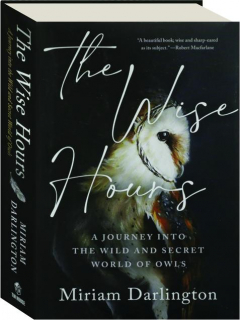 THE WISE HOURS: A Journey into the Wild and Secret World of Owls