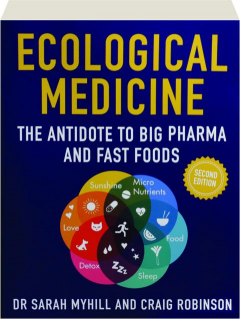 ECOLOGICAL MEDICINE, SECOND EDITION: The Antidote to Big Pharma and Fast Foods