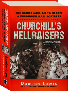 CHURCHILL'S HELLRAISERS: The Secret Mission to Storm a Forbidden Nazi Fortress