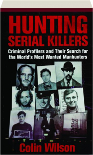 HUNTING SERIAL KILLERS: Criminal Profilers and Their Search for the World's Most Wanted Manhunters
