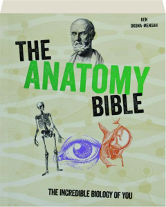 THE ANATOMY BIBLE: The Incredible Biology of You