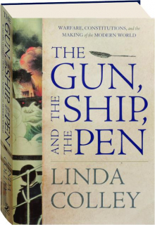 THE GUN, THE SHIP, AND THE PEN: Warfare, Constitutions, and the Making of the Modern World