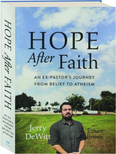HOPE AFTER FAITH: An Ex-Pastor's Journey from Belief to Atheism