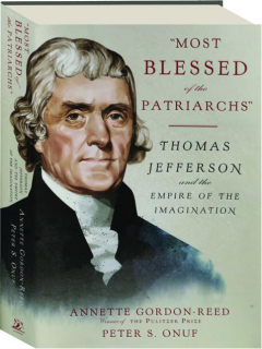 MOST BLESSED OF THE PATRIARCHS: Thomas Jefferson and the Empire of the Imagination