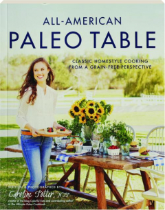 ALL-AMERICAN PALEO TABLE: Classic Homestyle Cooking from a Grain-Free Perspective