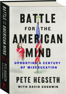 BATTLE FOR THE AMERICAN MIND: Uprooting a Century of Miseducation