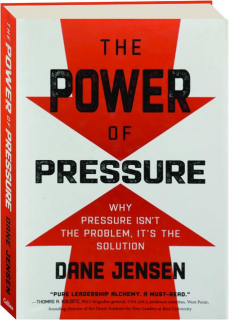 THE POWER OF PRESSURE: Why Pressure Isn't the Problem, It's the Solution