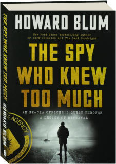 THE SPY WHO KNEW TOO MUCH: An Ex-CIA Officer's Quest Through a Legacy of Betrayal
