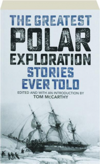 THE GREATEST POLAR EXPLORATION STORIES EVER TOLD