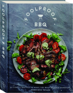 FOOLPROOF BBQ: 60 Simple Recipes to Make the Most of Your Barbecue