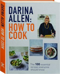 HOW TO COOK: The 100 Essential Recipes Everyone Should Know
