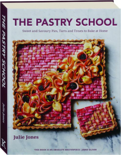THE PASTRY SCHOOL: Sweet and Savoury Pies, Tarts and Treats to Bake at Home
