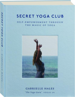 SECRET YOGA CLUB: Self-Empowerment Through the Magic of Yoga