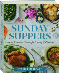 SUNDAY SUPPERS: Simple, Delicious Menus for Family Gatherings