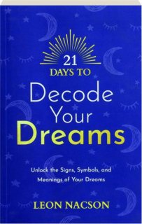 21 DAYS TO DECODE YOUR DREAMS: Unlock the Signs, Symbols, and Meanings of Your Dreams
