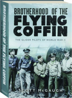 BROTHERHOOD OF THE FLYING COFFIN: The Glider Pilots of World War II