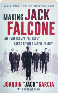 MAKING JACK FALCONE: An Undercover FBI Agent Takes Down a Mafia Family