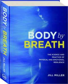 BODY BY BREATH: The Science and Practice of Physical and Emotional Resilience