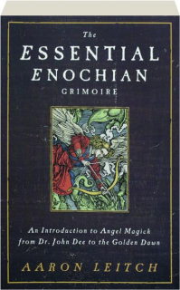 THE ESSENTIAL ENOCHIAN GRIMOIRE: An Introduction to Angel Magick from Dr. John Dee to the Golden Dawn