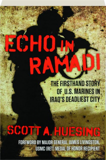 ECHO IN RAMADI: The Firsthand Story of U.S. Marines in Iraq's Deadliest City