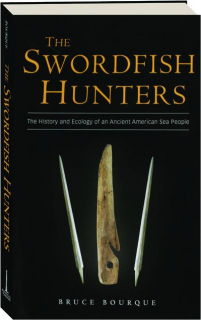 THE SWORDFISH HUNTERS: The History and Ecology of an Ancient American Sea People