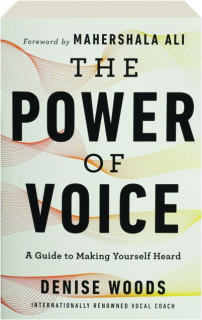 THE POWER OF VOICE: A Guide to Making Yourself Heard