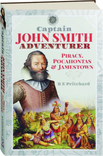 CAPTAIN JOHN SMITH, ADVENTURER: Piracy, Pocahontas & Jamestown
