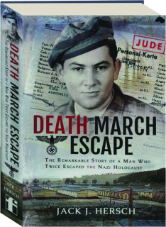 DEATH MARCH ESCAPE: The Remarkable Story of a Man Who Twice Escaped the Nazi Holocaust