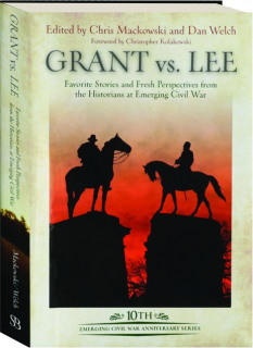 GRANT VS. LEE: Favorite Stories and Fresh Perspectives from the Historians at Emerging Civil War