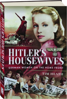 HITLER'S HOUSEWIVES: German Women on the Home Front