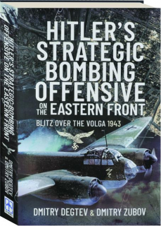 HITLER'S STRATEGIC BOMBING OFFENSIVE ON THE EASTERN FRONT: Blitz over the Volga 1943