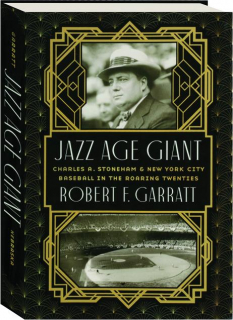 JAZZ AGE GIANT: Charles A. Stoneham & New York City Baseball in the Roaring Twenties