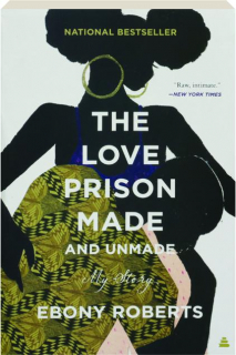 THE LOVE PRISON MADE AND UNMADE: My Story
