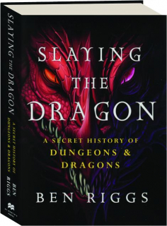 SLAYING THE DRAGON: A Secret History of <I>Dungeons & Dragons</I>