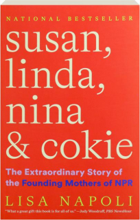 SUSAN, LINDA, NINA & COKIE: The Extraordinary Story of the Founding Mothers of NPR