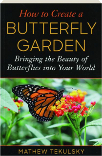 HOW TO CREATE A BUTTERFLY GARDEN: Bringing the Beauty of Butterflies into Your World