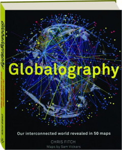 GLOBALOGRAPHY: Our Interconnected World Revealed in 50 Maps