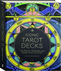ICONIC TAROT DECKS: The History, Symbolism and Design of over 50 Decks