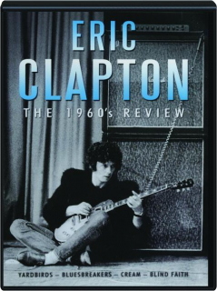 ERIC CLAPTON: The 1960s Review