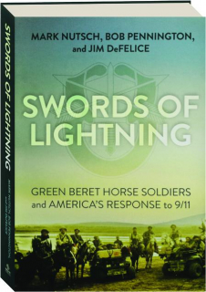SWORDS OF LIGHTNING: Green Beret Horse Soldiers and America's Response to 9/11