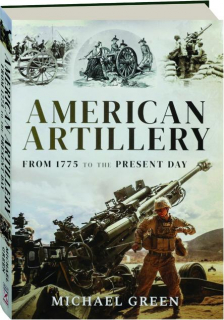 AMERICAN ARTILLERY: From 1775 to the Present Day