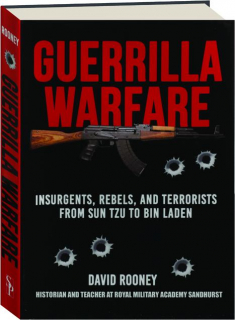 GUERRILLA WARFARE: Insurgents, Rebels, and Terrorists from Sun Tzu to Bin Laden